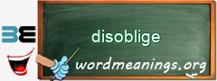 WordMeaning blackboard for disoblige